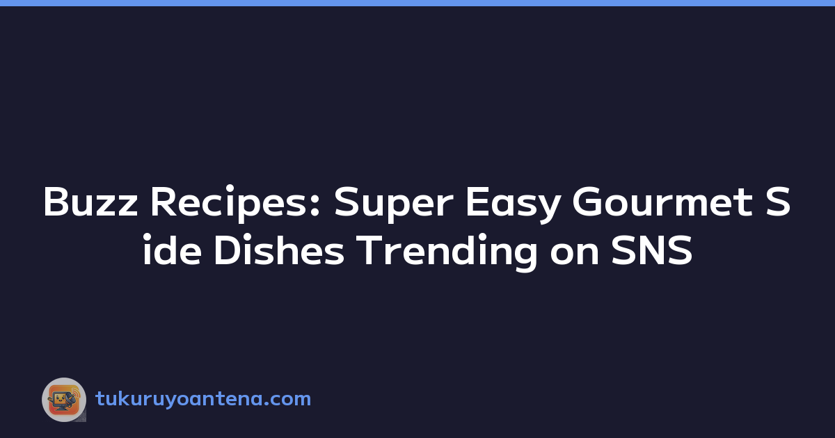 Buzz Recipes: Super Easy Gourmet Side Dishes Trending on SNS