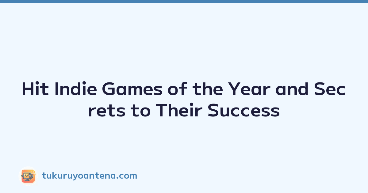 Hit Indie Games of the Year and Secrets to Their Success
