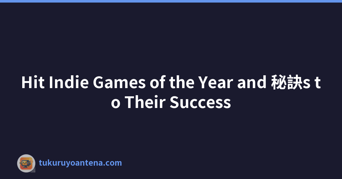 Hit Indie Games of the Year and 秘訣s to Their Success