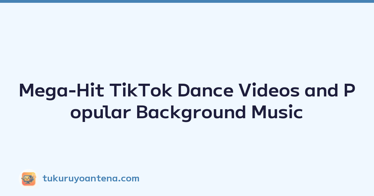 Mega-Hit TikTok Dance Videos and Popular Background Music