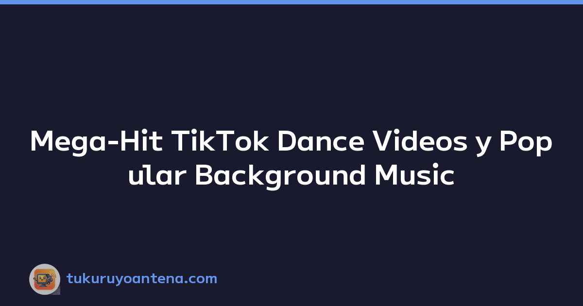 Mega-Hit TikTok Dance Videos y Popular Background Music