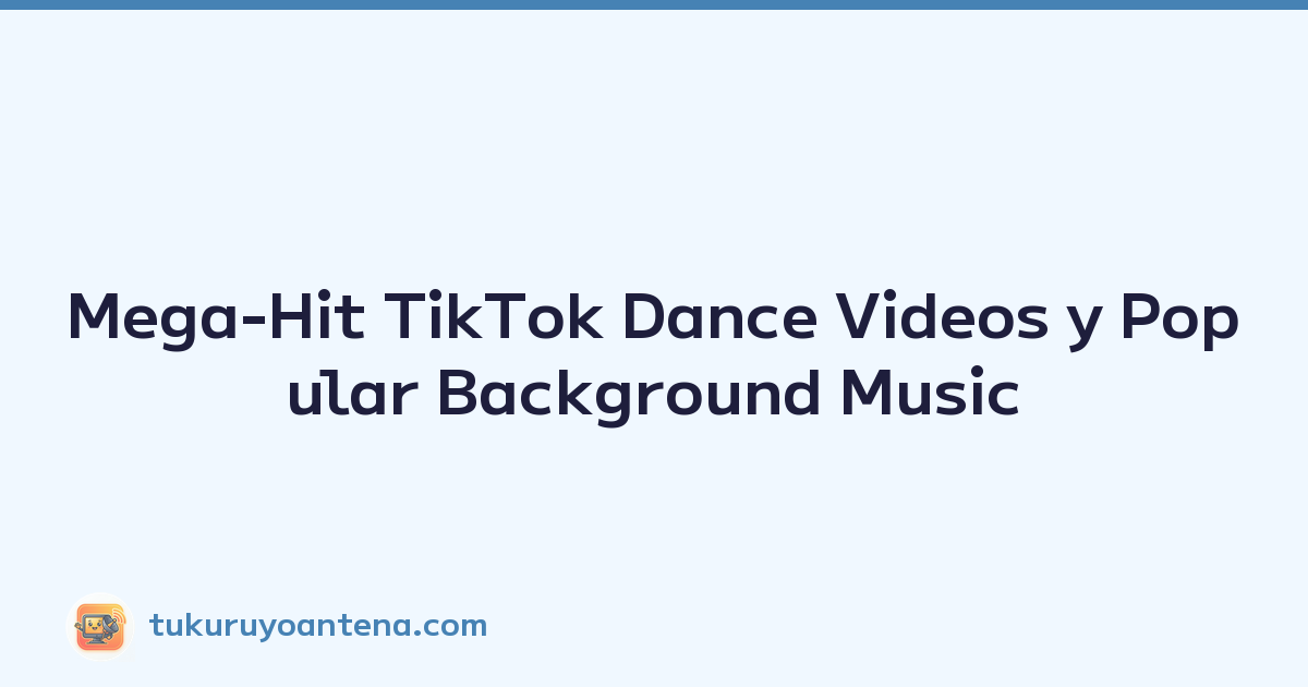 Mega-Hit TikTok Dance Videos y Popular Background Music