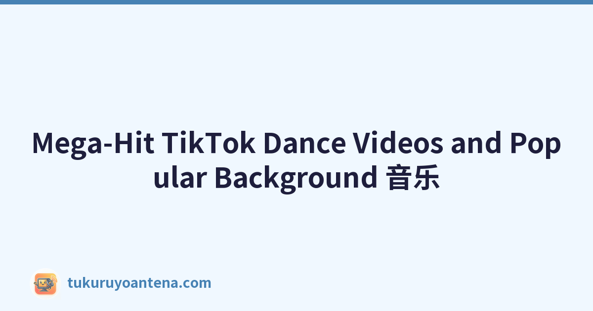 Mega-Hit TikTok Dance Videos and Popular Background 音乐