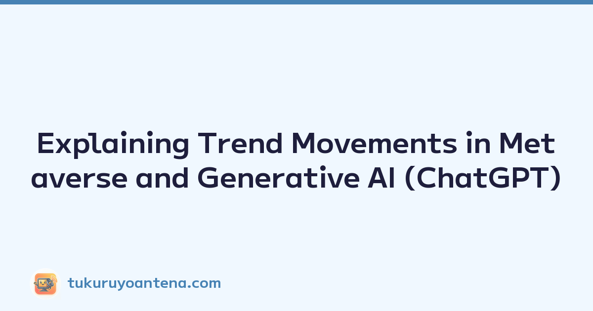 Explaining Trend Movements in Metaverse and Generative AI (ChatGPT)