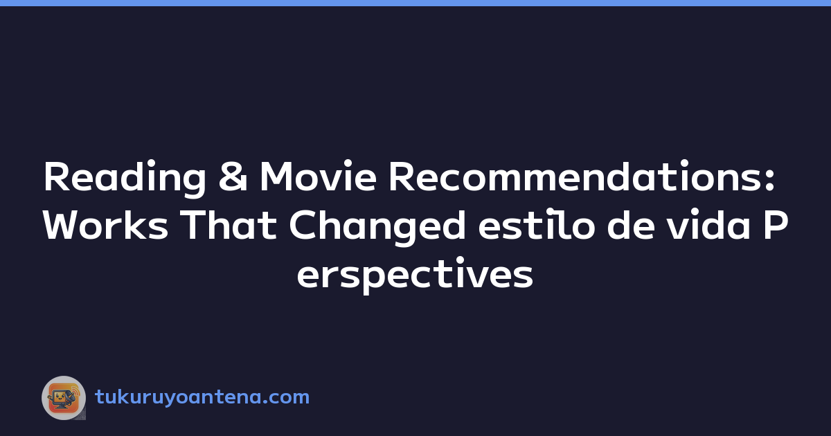 Reading & Movie Recommendations: Works That Changed estilo de vida Perspectives