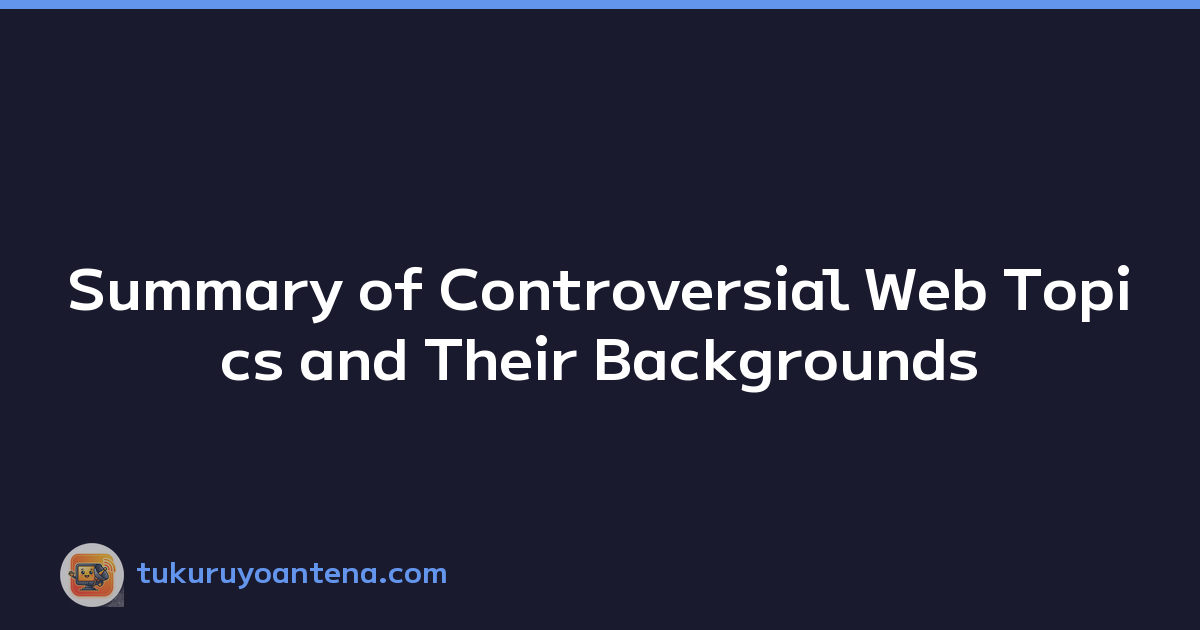 Summary of Controversial Web Topics and Their Backgrounds