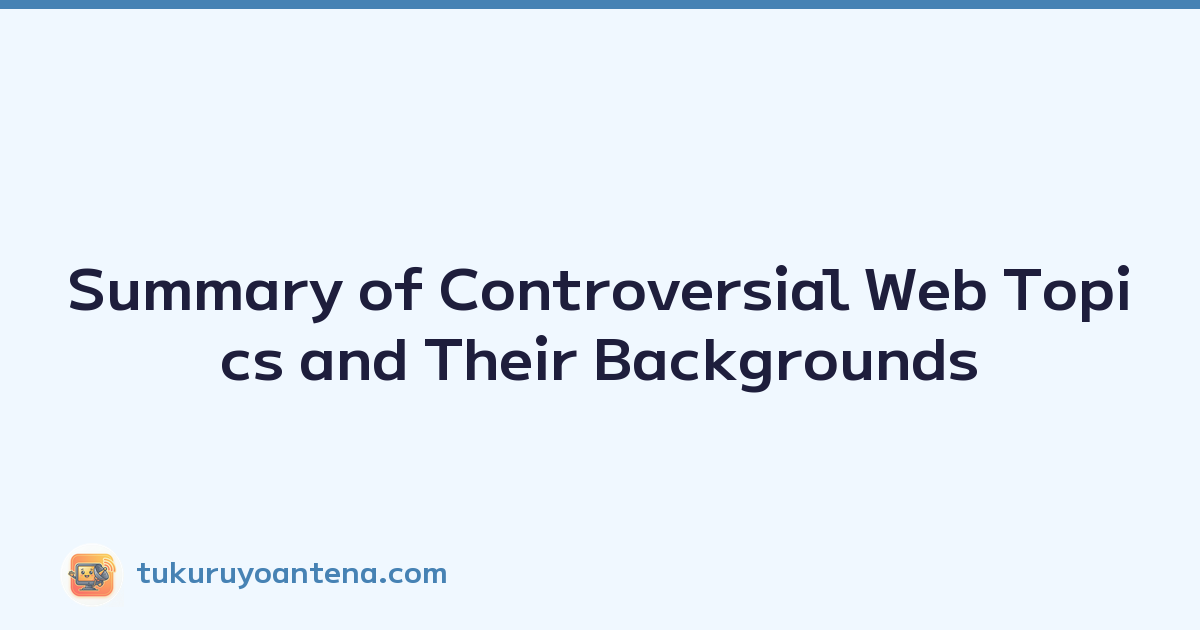 Summary of Controversial Web Topics and Their Backgrounds