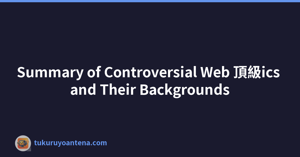 Summary of Controversial Web 頂級ics and Their Backgrounds