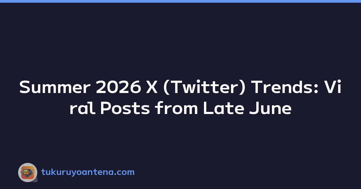 Summer 2026 X (Twitter) Trends: Viral Posts from Late June