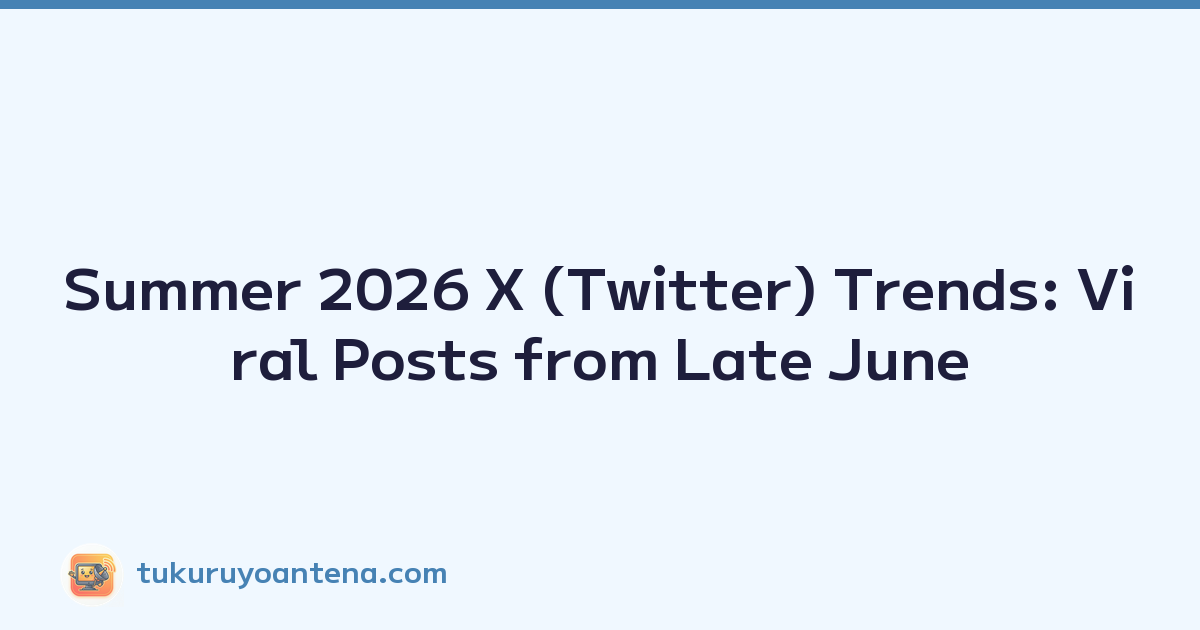 Summer 2026 X (Twitter) Trends: Viral Posts from Late June