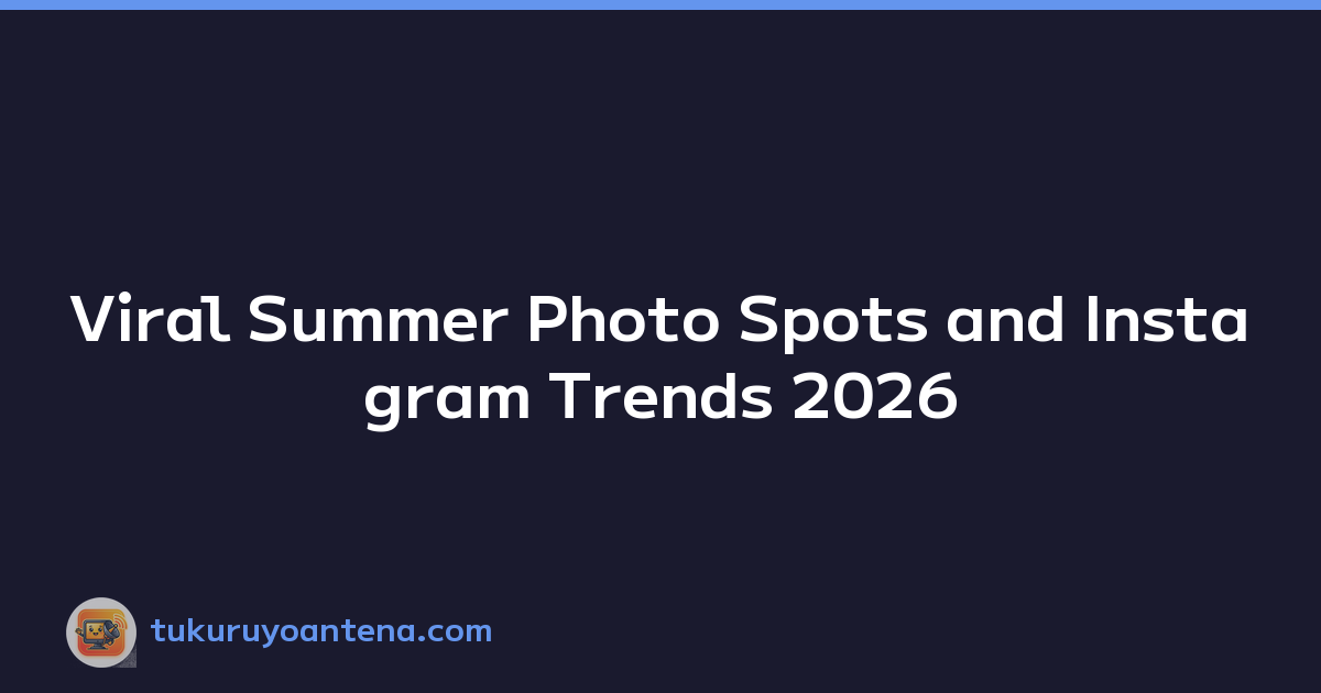 Viral Summer Photo Spots and Instagram Trends 2026