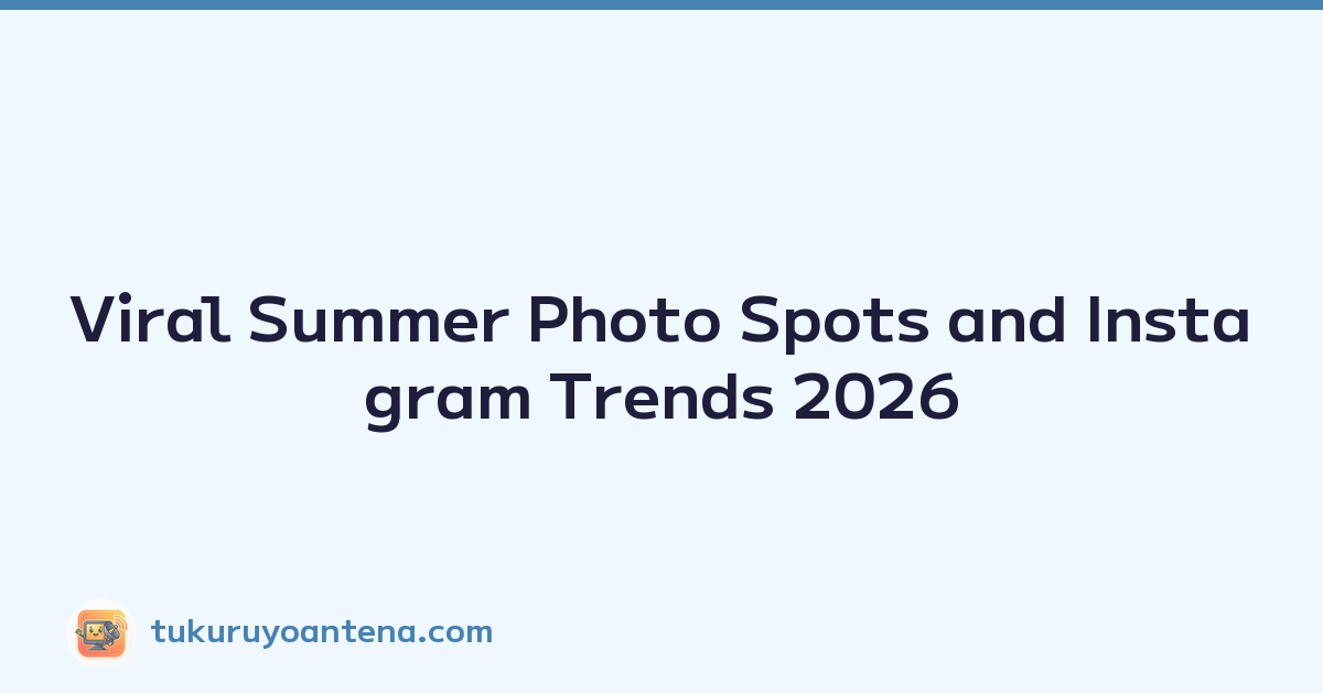Viral Summer Photo Spots and Instagram Trends 2026