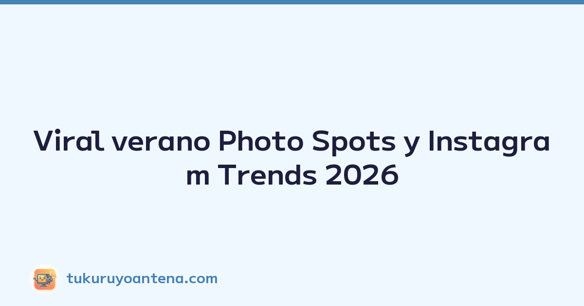 Viral verano Photo Spots y Instagram Trends 2026