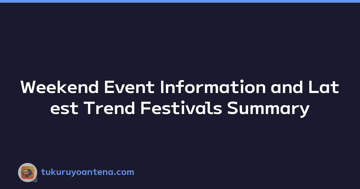 Weekend Event Information and Latest Trend Festivals Summary