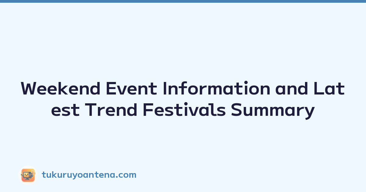 Weekend Event Information and Latest Trend Festivals Summary