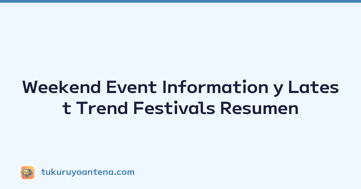 Weekend Event Information y Latest Trend Festivals Resumen